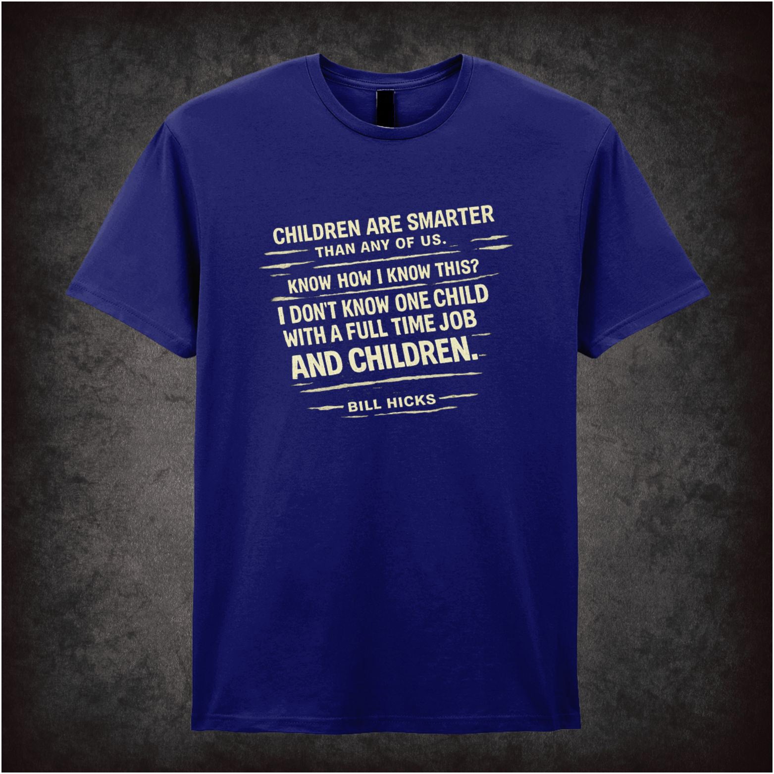 “Bill Hicks ‘Children are smarter than any of us… I don’t know one child with a full-time job and children’ quote T-shirt from Bill Hicks”