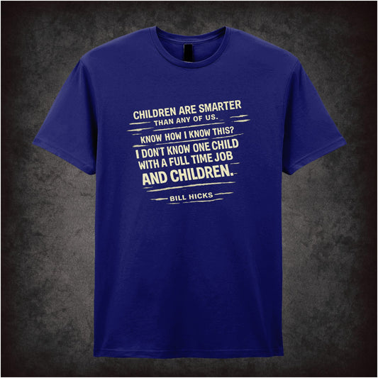 “Bill Hicks ‘Children are smarter than any of us… I don’t know one child with a full-time job and children’ quote T-shirt from Bill Hicks”