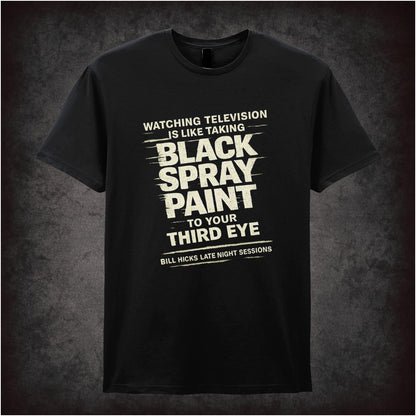 “Bill Hicks ‘Watching television is like taking black spray paint to your third eye’ T-shirt from Bill Hicks”