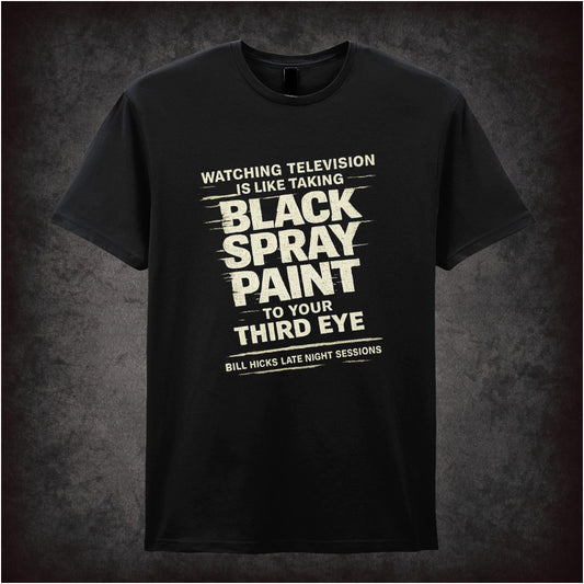 “Bill Hicks ‘Watching television is like taking black spray paint to your third eye’ T-shirt from Bill Hicks”