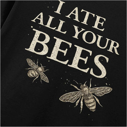 I ATE ALL YOUR BEES