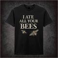 I ATE ALL YOUR BEES