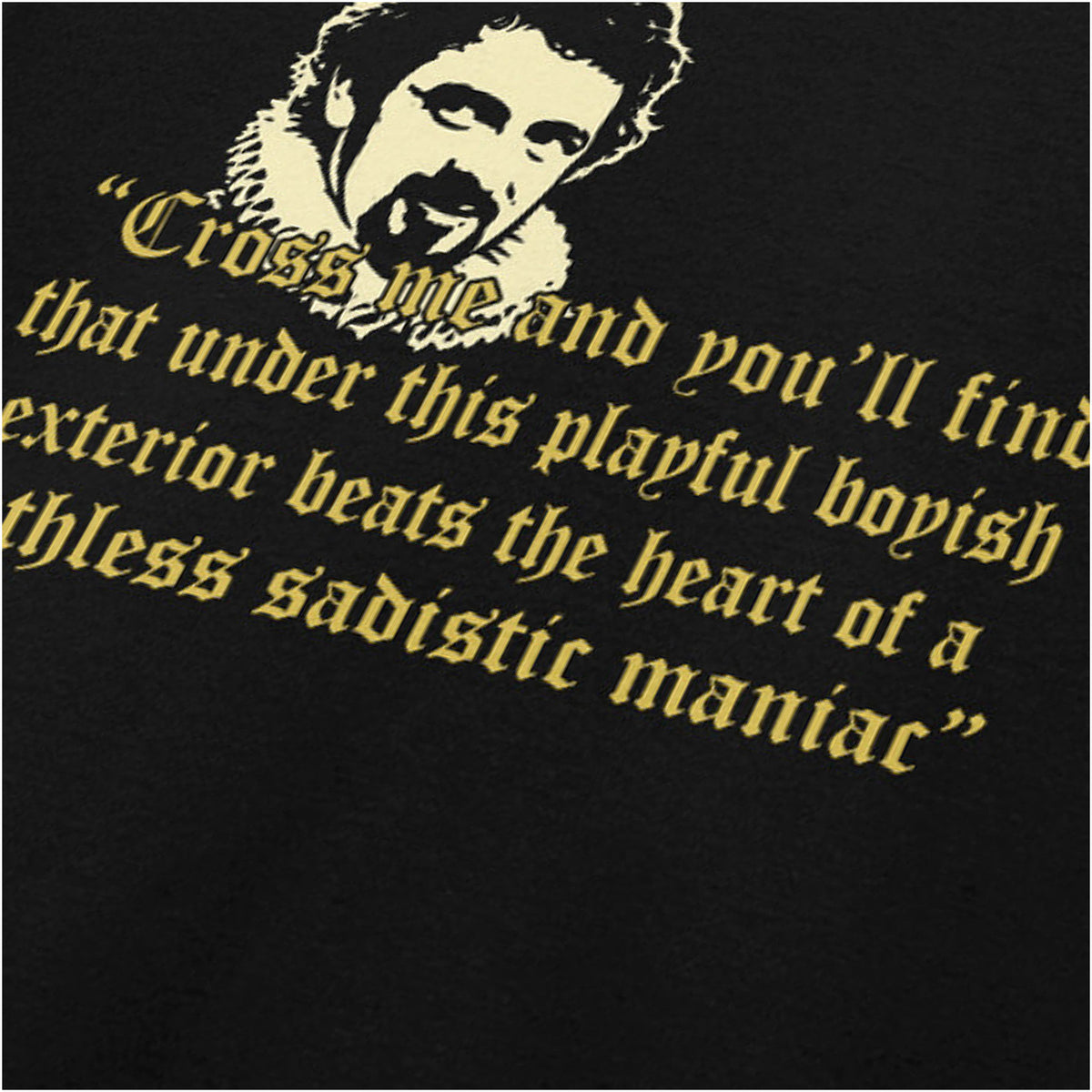 “Blackadder ‘Cross me and you'll find that under this playful boyish exterior beats the heart of a ruthless sadistic maniac’ close up T-shirt in black from Blackadder”