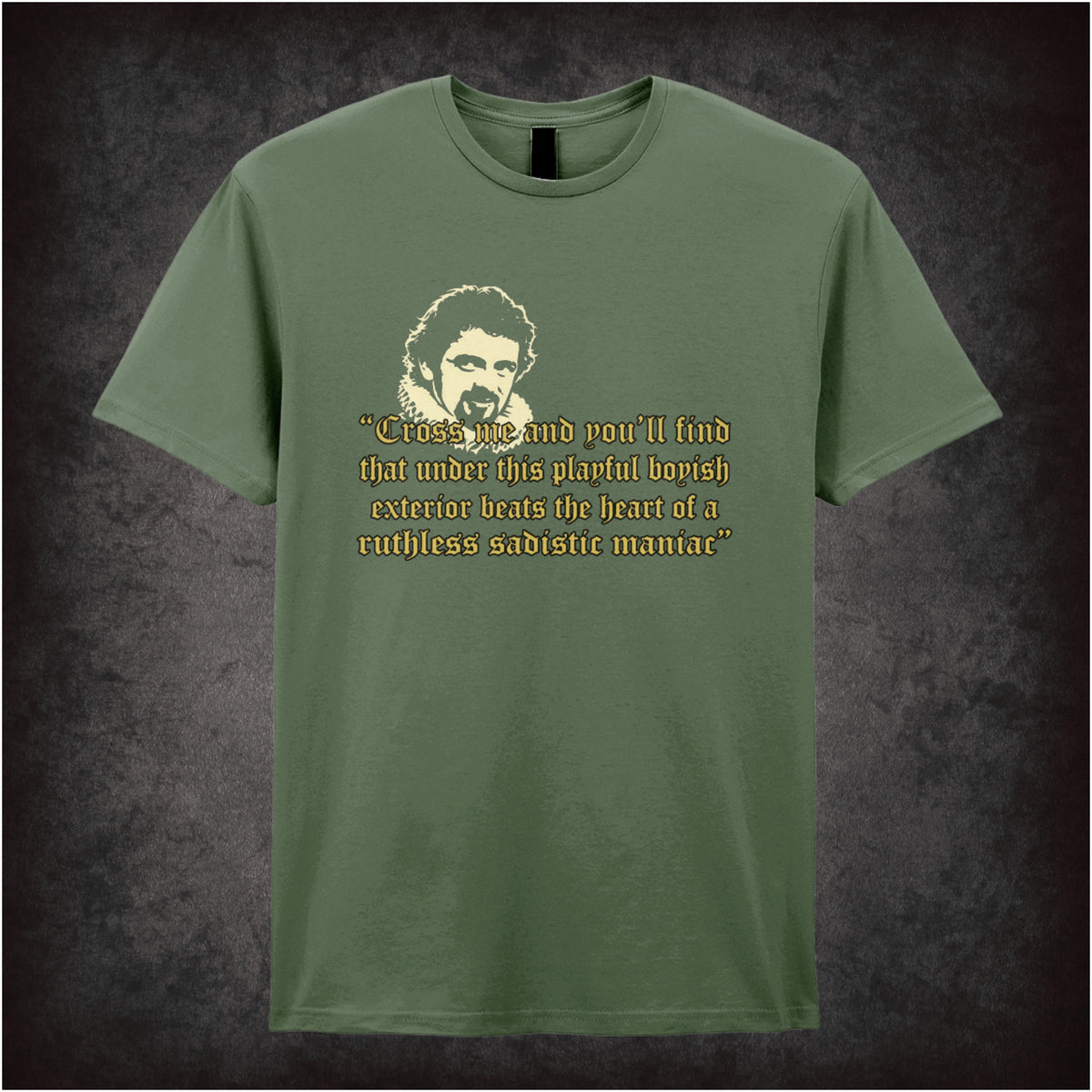 “Blackadder ‘Cross me and you'll find that under this playful boyish exterior beats the heart of a ruthless sadistic maniac’ T-shirt in military green from Blackadder”