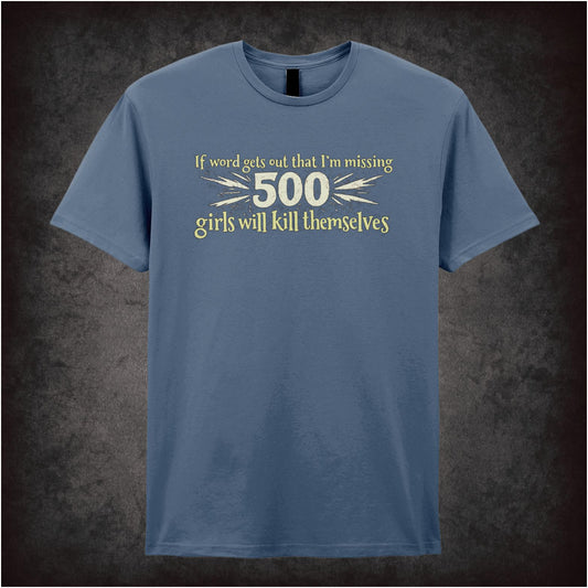 “Lord Flashheart ‘If word gets out that I’m missing 500 girls will kill themselves’ T-shirt from Blackadder Goes Forth”