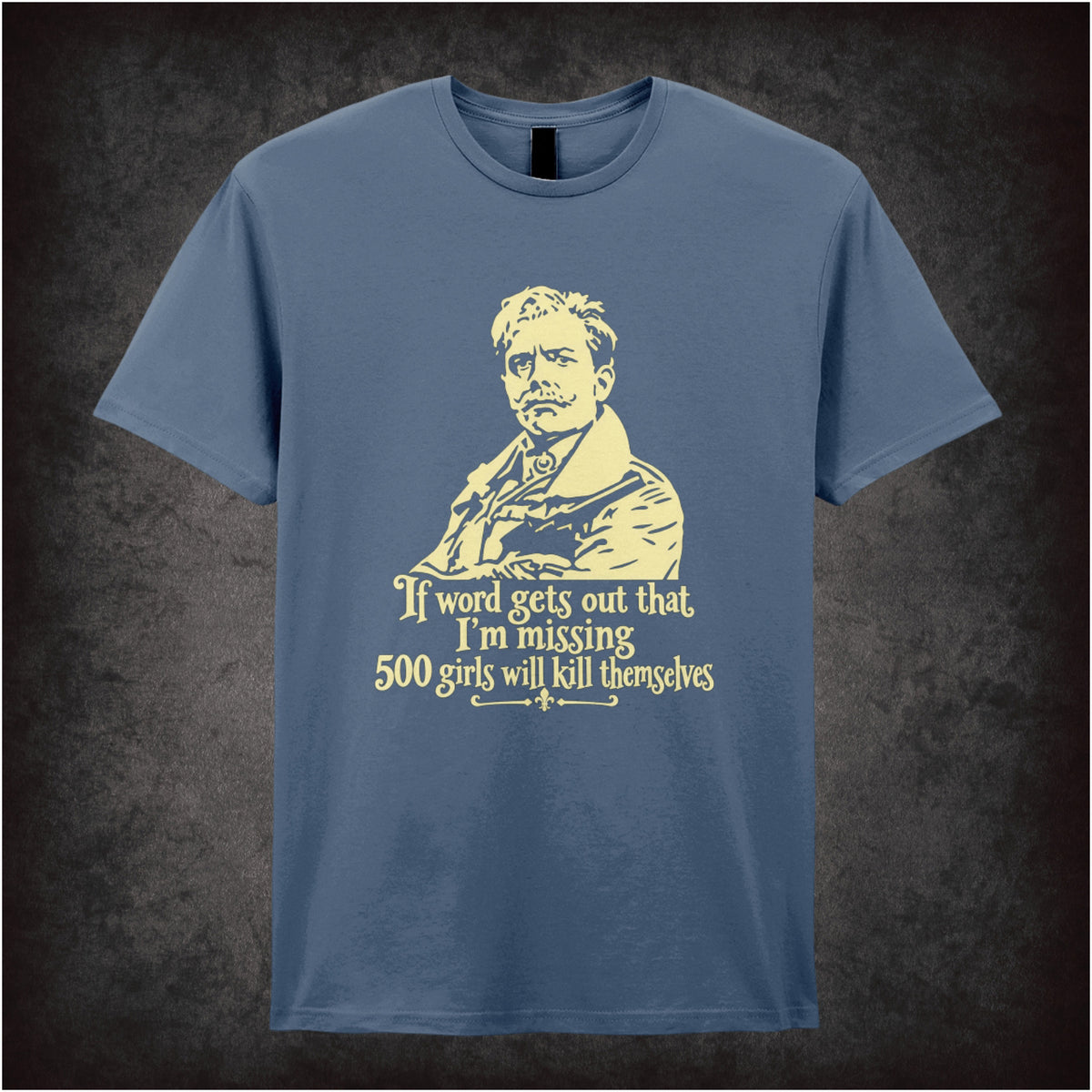 “Lord Flashheart ‘If word gets out that I’m missing 500 girls will kill themselves’ T-shirt in indigo from Blackadder Goes Forth”