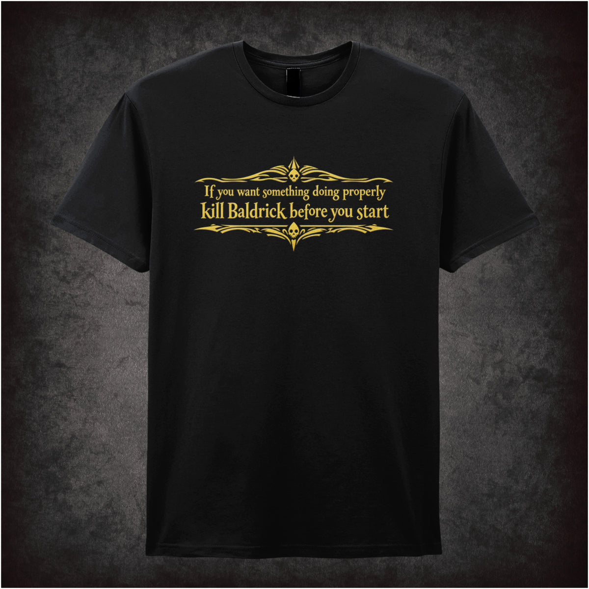 “Blackadder ‘If you want something doing properly kill Baldrick before you start’ T-shirt in black from Blackadder”