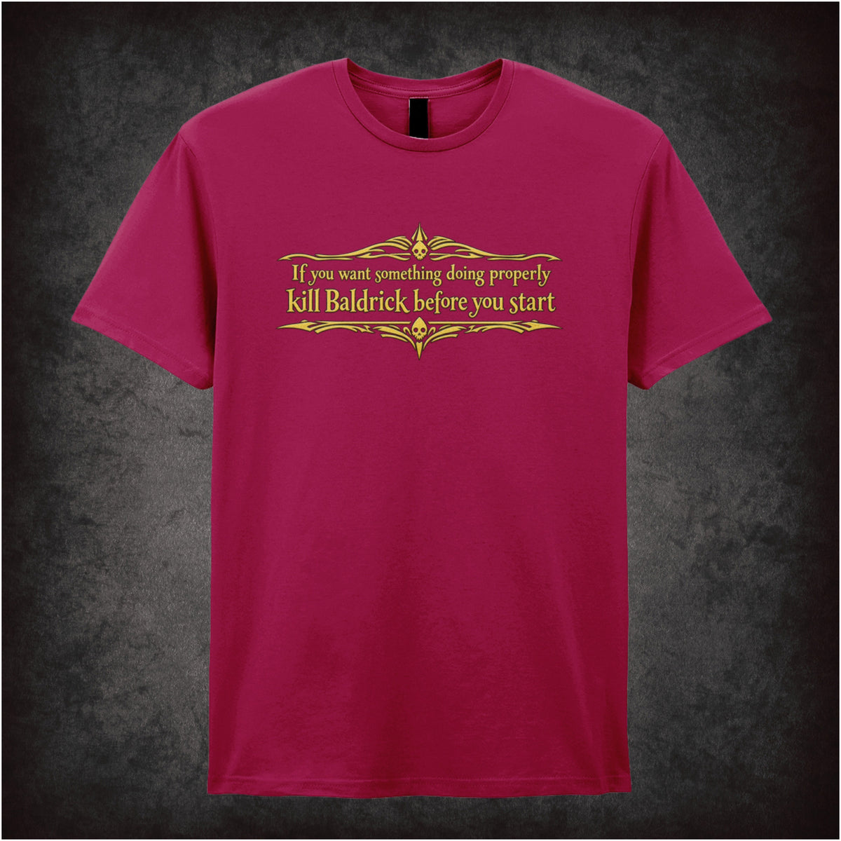 “Blackadder ‘If you want something doing properly kill Baldrick before you start’ T-shirt in cardinal red from Blackadder”
