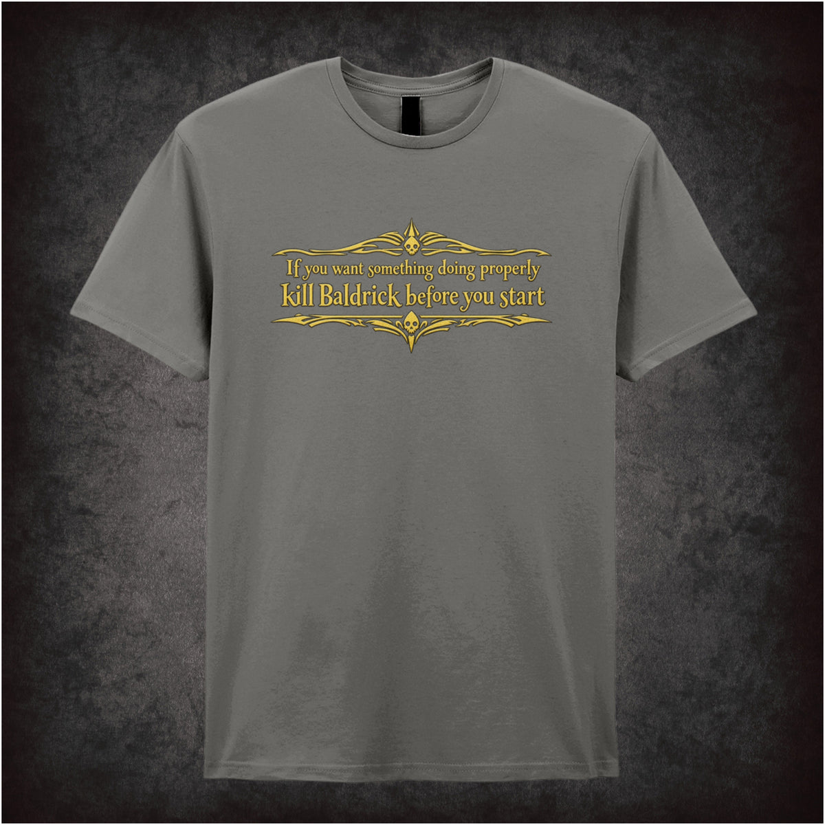 “Blackadder ‘If you want something doing properly kill Baldrick before you start’ T-shirt in charcoal from Blackadder”