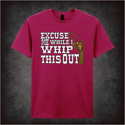 Excuse Me While I Whip This Out – Softstyle Unisex Graphic T-Shirt