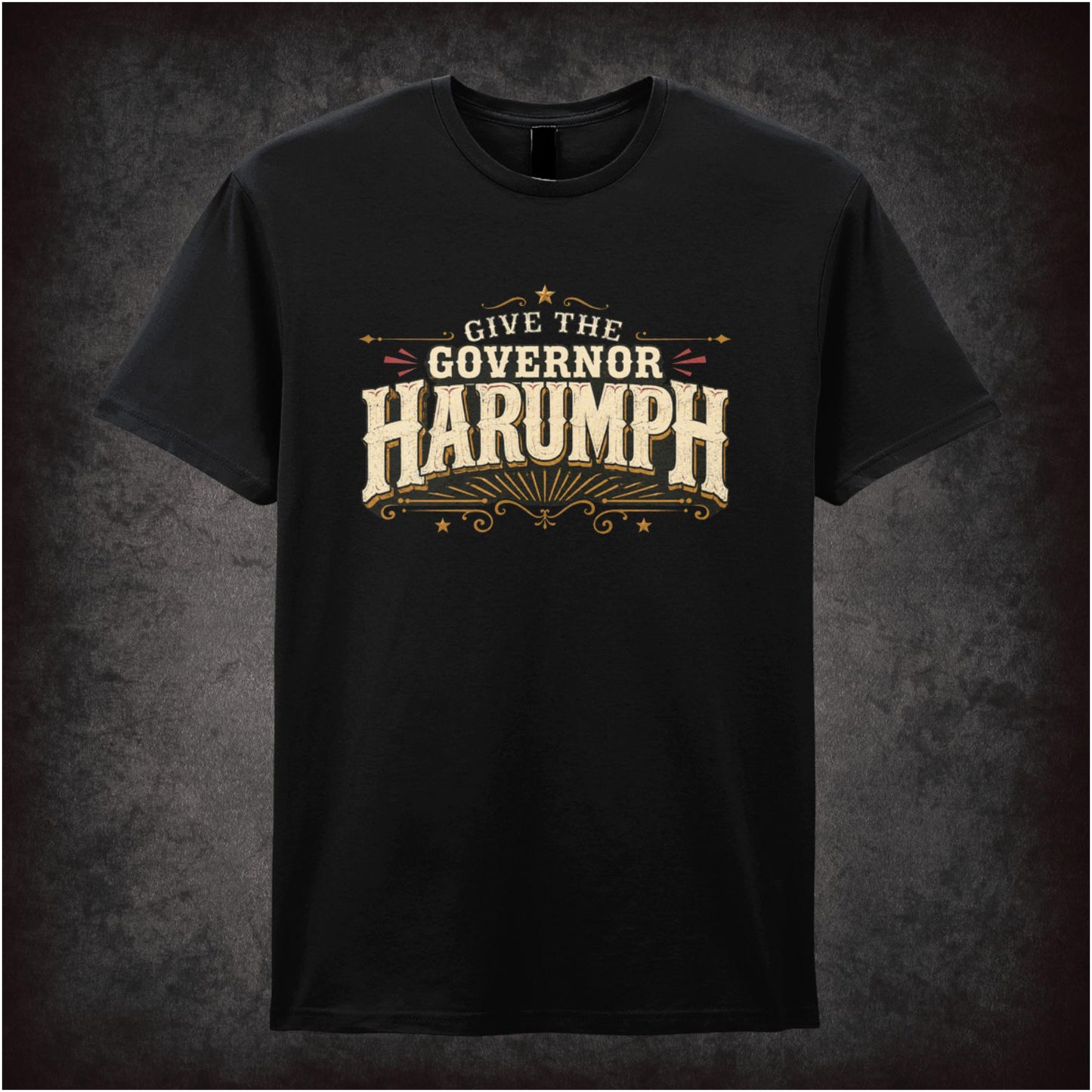 GIVE THE GOVERNOR HARUMPH