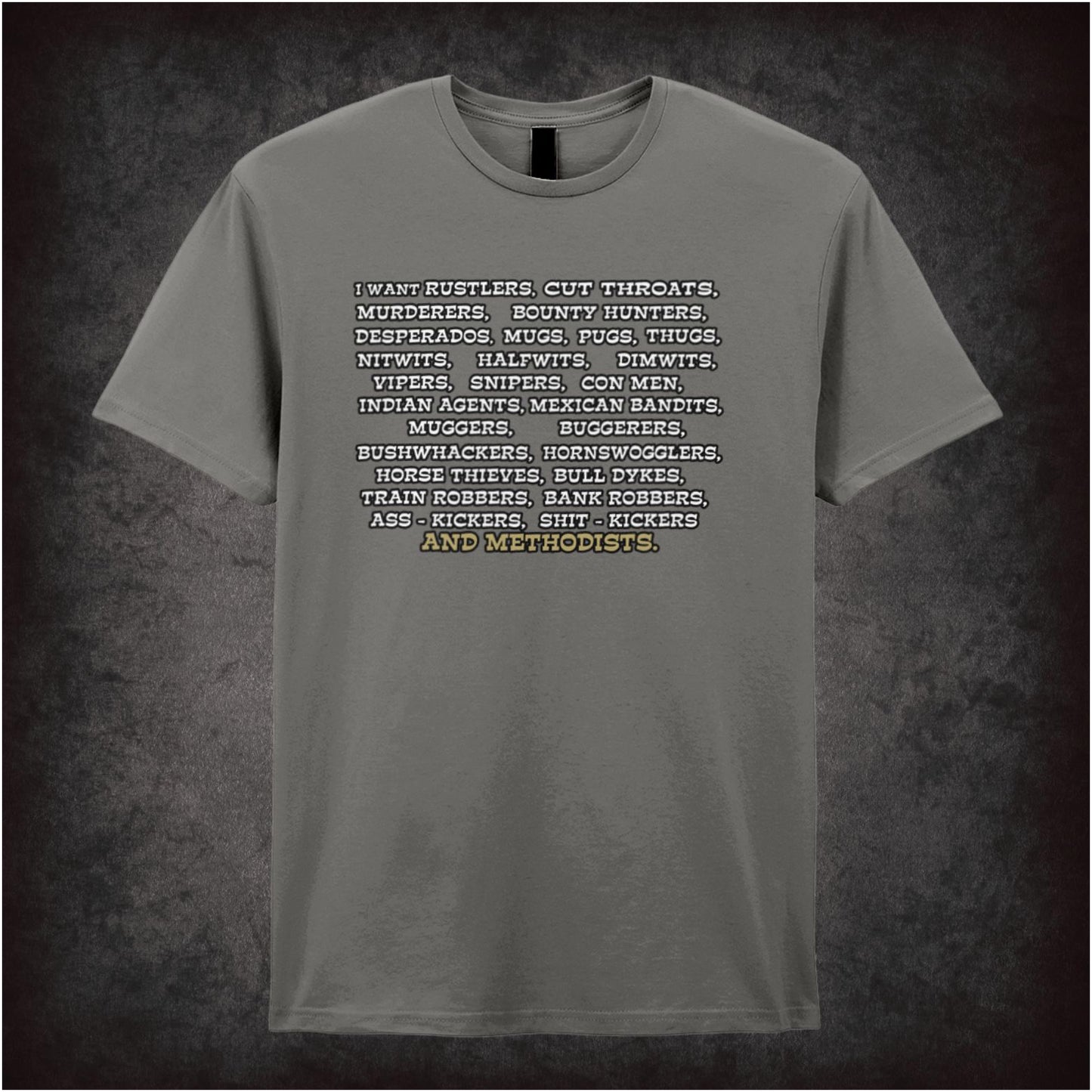 I Want Rustlers, Cutthroats, Murderers… – Softstyle Unisex Graphic T-Shirt