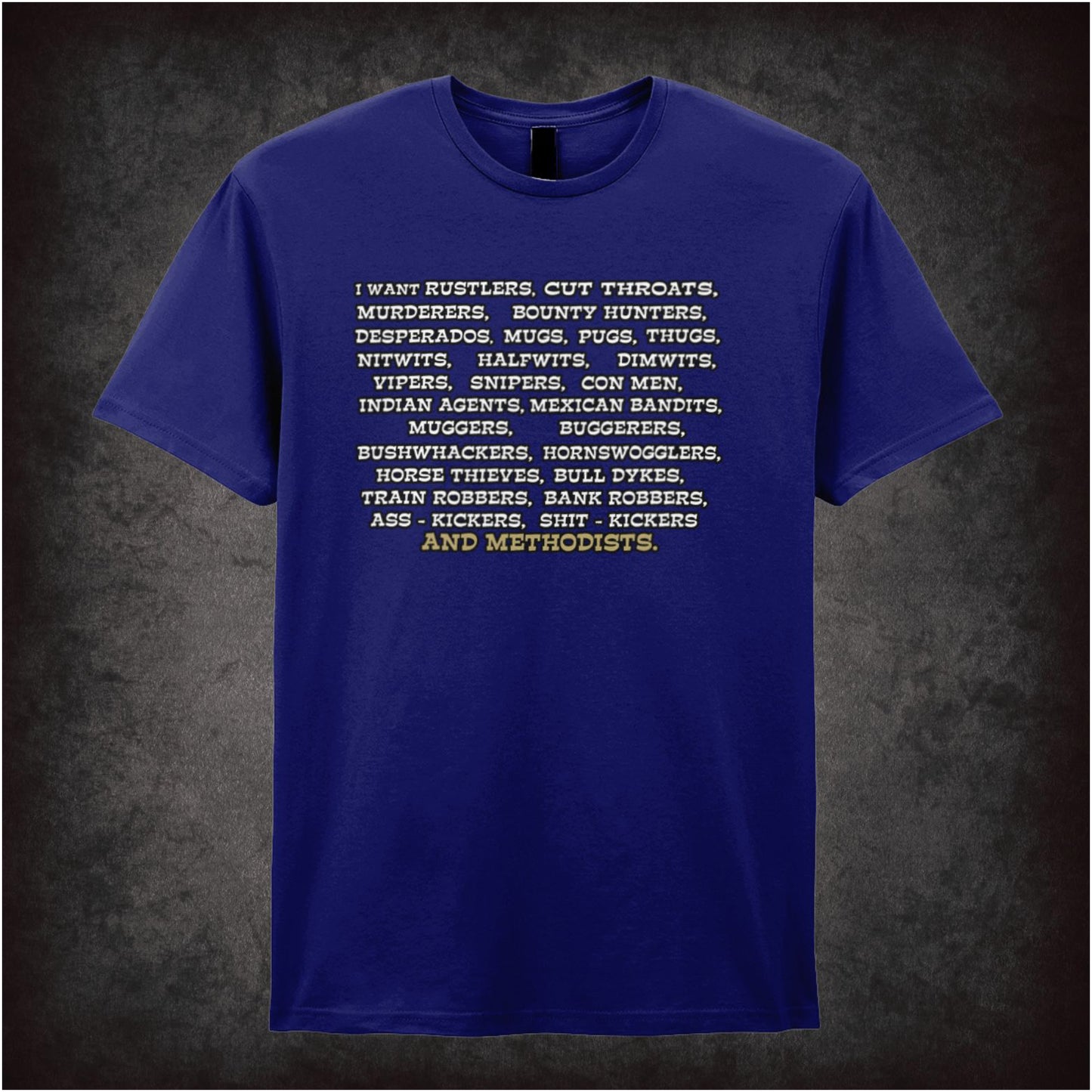 I Want Rustlers, Cutthroats, Murderers… – Softstyle Unisex Graphic T-Shirt