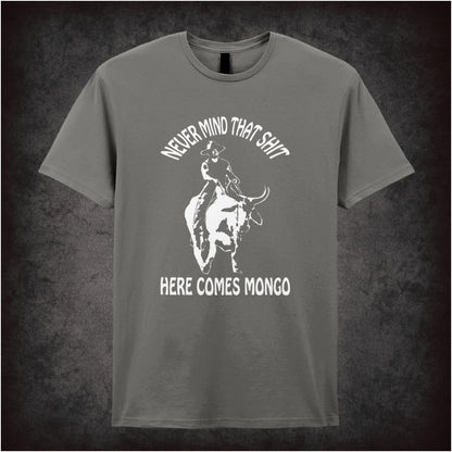 Never Mind That Shit, Here Comes Mongo – Softstyle Unisex Graphic T-Shirt