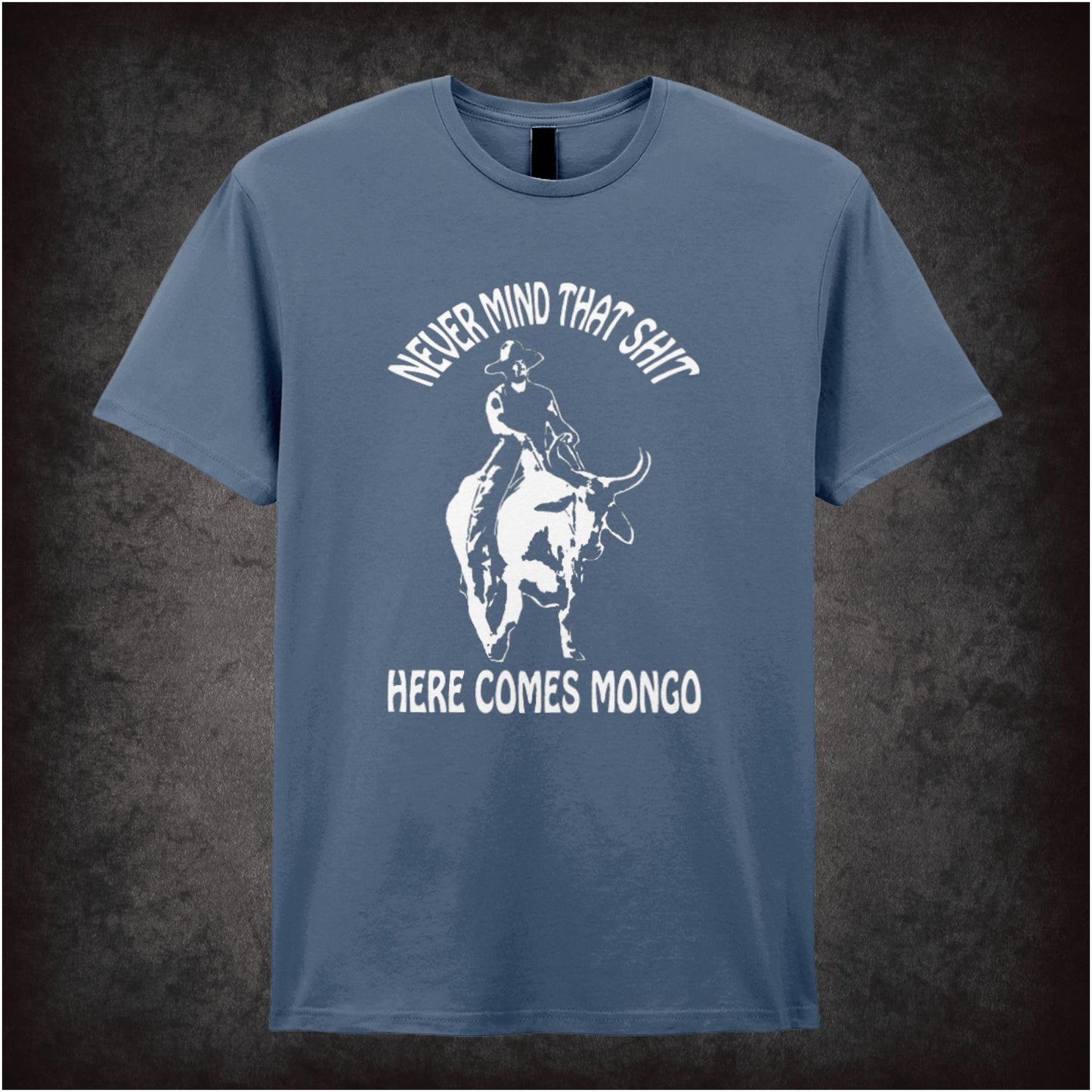 Never Mind That Shit, Here Comes Mongo – Softstyle Unisex Graphic T-Shirt
