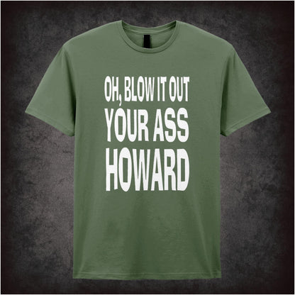 Oh, Blow It Out Your Ass, Howard – Softstyle Unisex Graphic T-Shirt