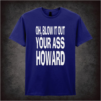Oh, Blow It Out Your Ass, Howard – Softstyle Unisex Graphic T-Shirt