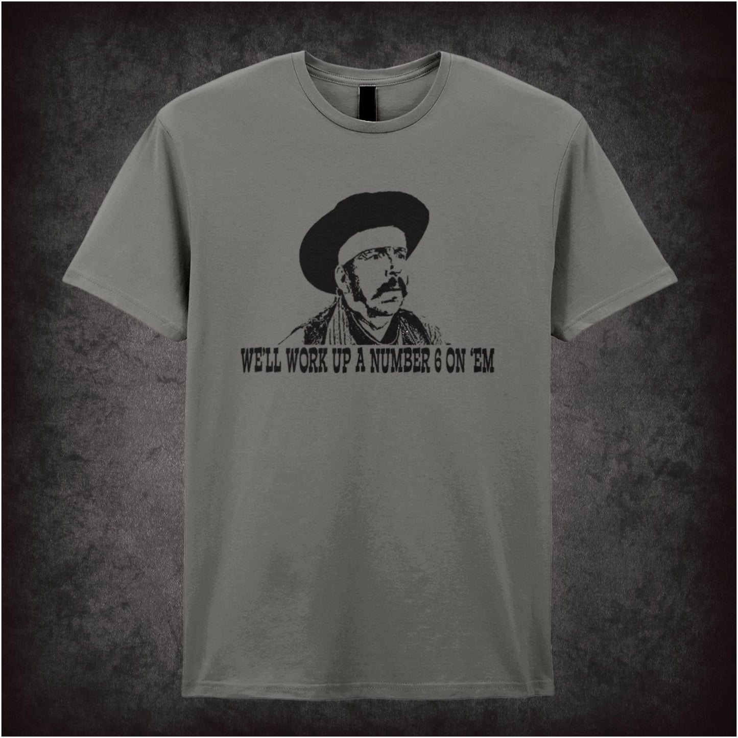 We’ll Work Up a Number Six on ’Em – Softstyle Unisex Graphic T-Shirt