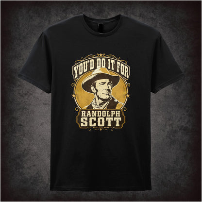 YOU'D DO IT FOR RANDOLPH SCOTT