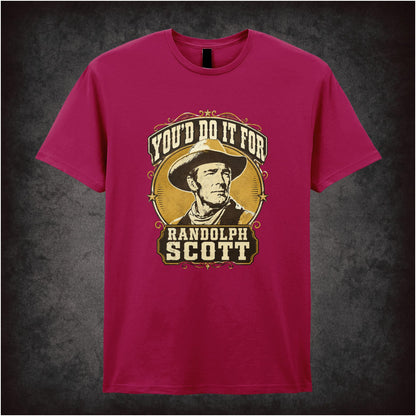 YOU'D DO IT FOR RANDOLPH SCOTT