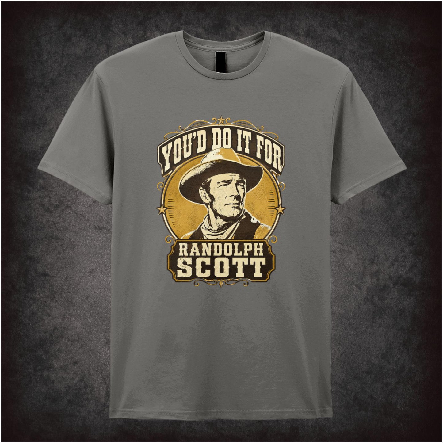 YOU'D DO IT FOR RANDOLPH SCOTT