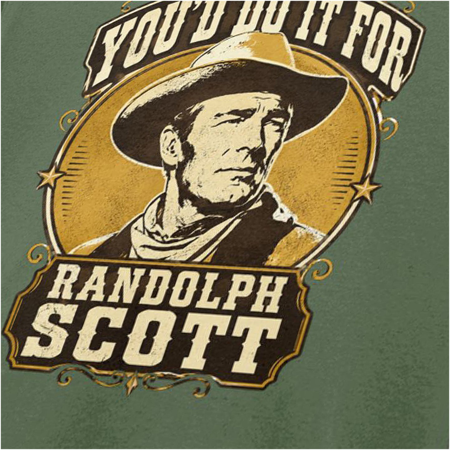 YOU'D DO IT FOR RANDOLPH SCOTT