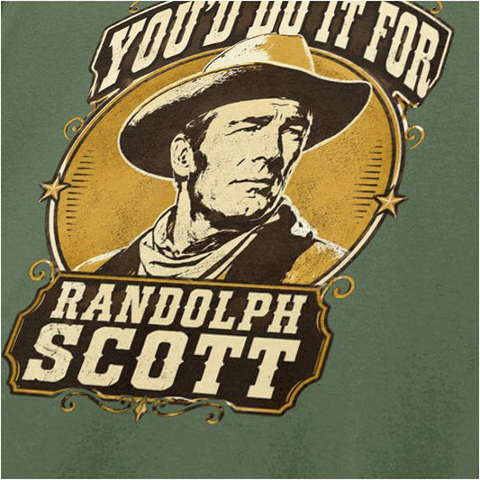 YOU'D DO IT FOR RANDOLPH SCOTT