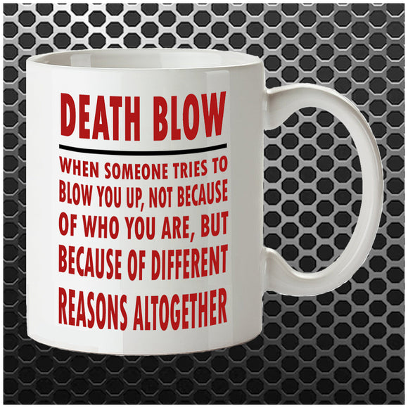 Death Blow, When Someone Tries To Blow You Up, Not Because Of Who You Are, But Because Of Different Reasons Altogether - Seinfeld Inspired Mug