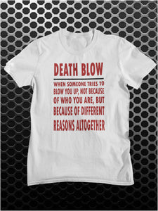 Death Blow, When Someone Tries To Blow You Up, Not Because Of Who You Are, But Because Of Different Reasons Altogether - Seinfeld Inspired Unisex T Shirt