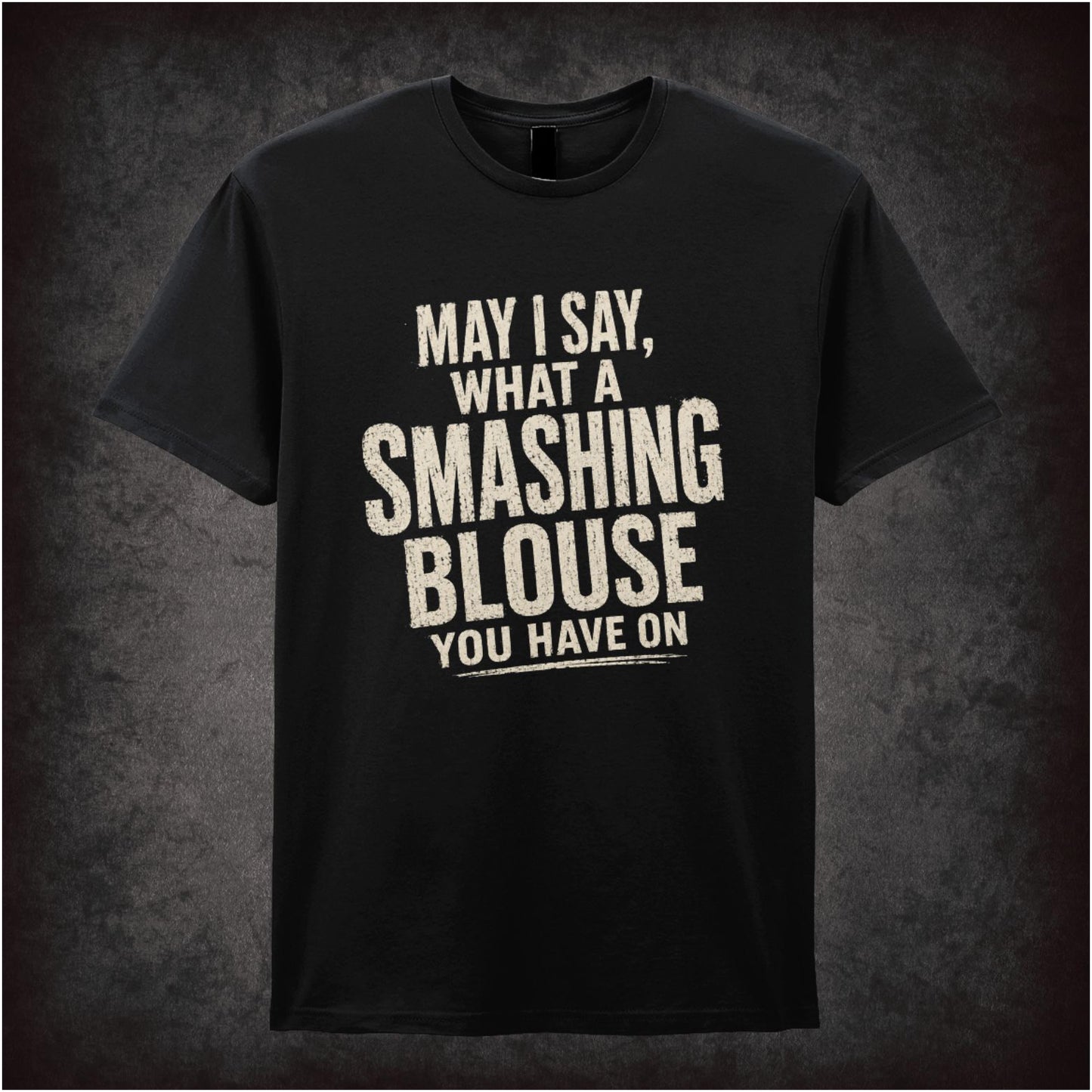 May I Say, What a Smashing Blouse You Have On – Cult Comedy Graphic T-Shirt