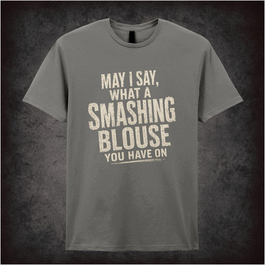 May I Say, What a Smashing Blouse You Have On – Cult Comedy Graphic T-Shirt