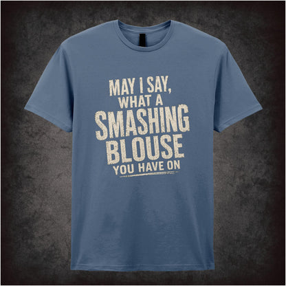 May I Say, What a Smashing Blouse You Have On – Cult Comedy Graphic T-Shirt