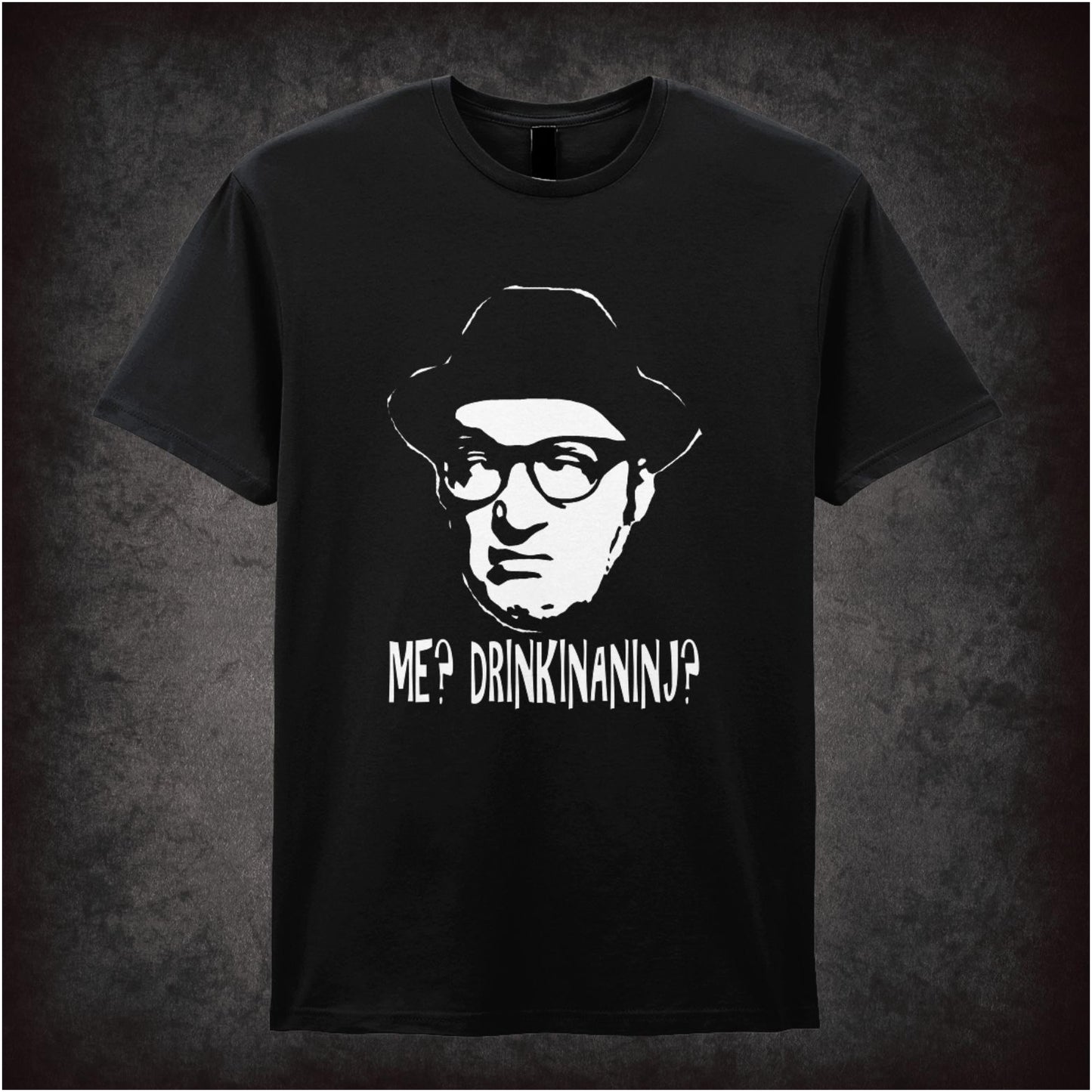 Me? Drinkinaninj? – Cult Comedy Graphic T-Shirt
