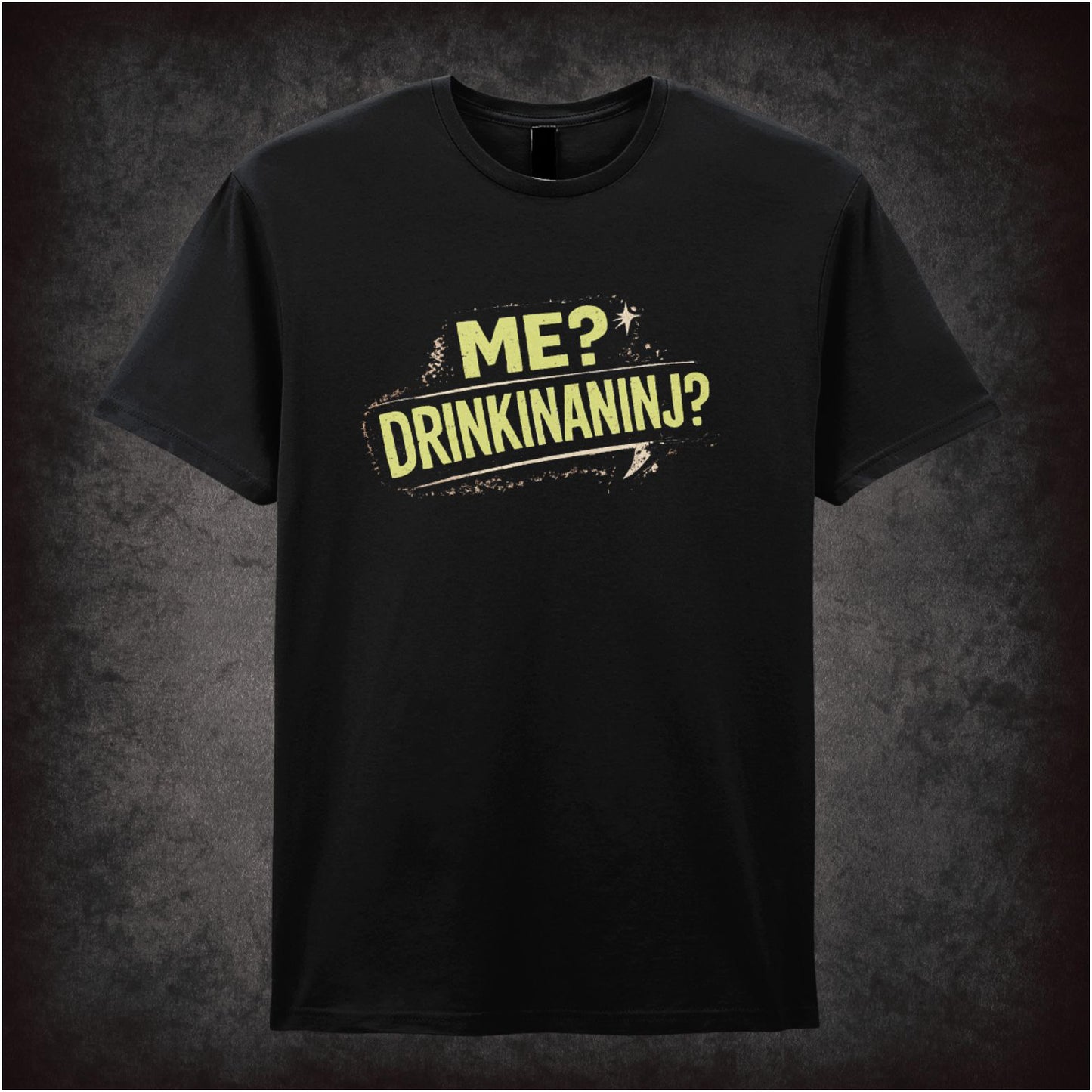 Me? Drinkinaninj? – Cult Comedy Graphic T-Shirt