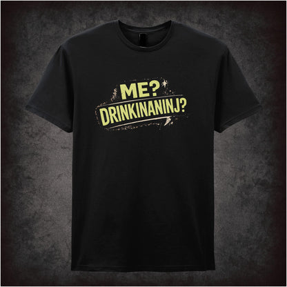 Me? Drinkinaninj? – Cult Comedy Graphic T-Shirt