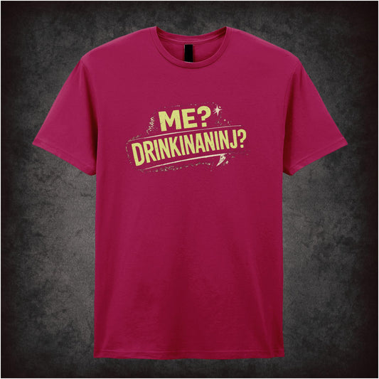 Me? Drinkinaninj? – Cult Comedy Graphic T-Shirt