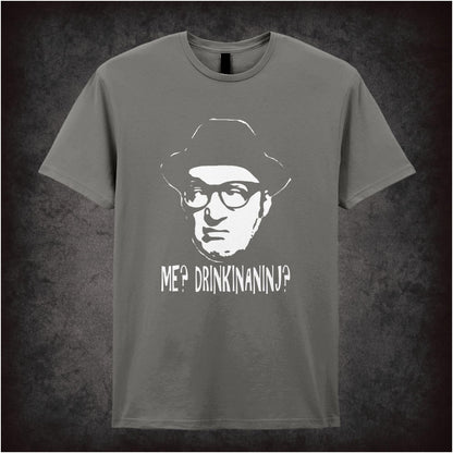 Me? Drinkinaninj? – Cult Comedy Graphic T-Shirt