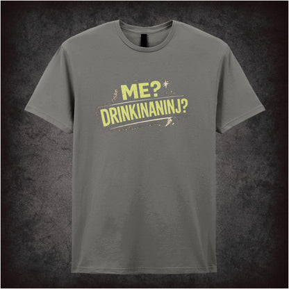 Me? Drinkinaninj? – Cult Comedy Graphic T-Shirt