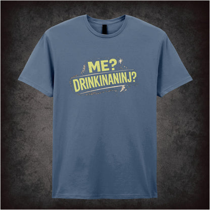 Me? Drinkinaninj? – Cult Comedy Graphic T-Shirt