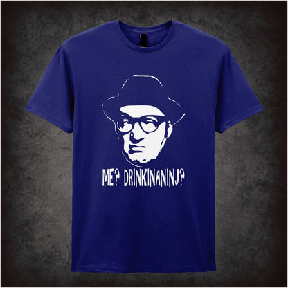 Me? Drinkinaninj? – Cult Comedy Graphic T-Shirt