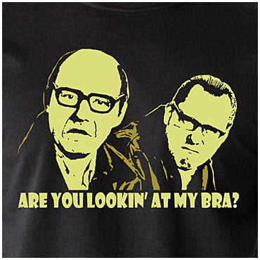 Are You Looking At My Bra? - Vic And Bob Inspired Unisex T Shirt