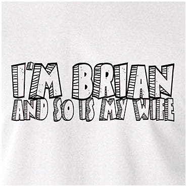 I'm Brian And So Is My Wife - Monty Python Life Of Brian Inspired Unisex T Shirt