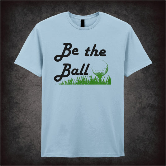 Be the Ball – Softstyle Unisex Graphic T-Shirt