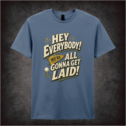 ‘hey everybody we’re all gonna get laid’ T-shirt from Caddyshack