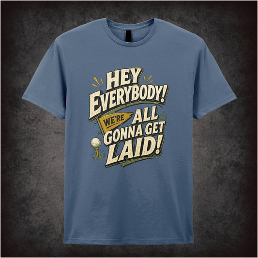 ‘hey everybody we’re all gonna get laid’ T-shirt from Caddyshack
