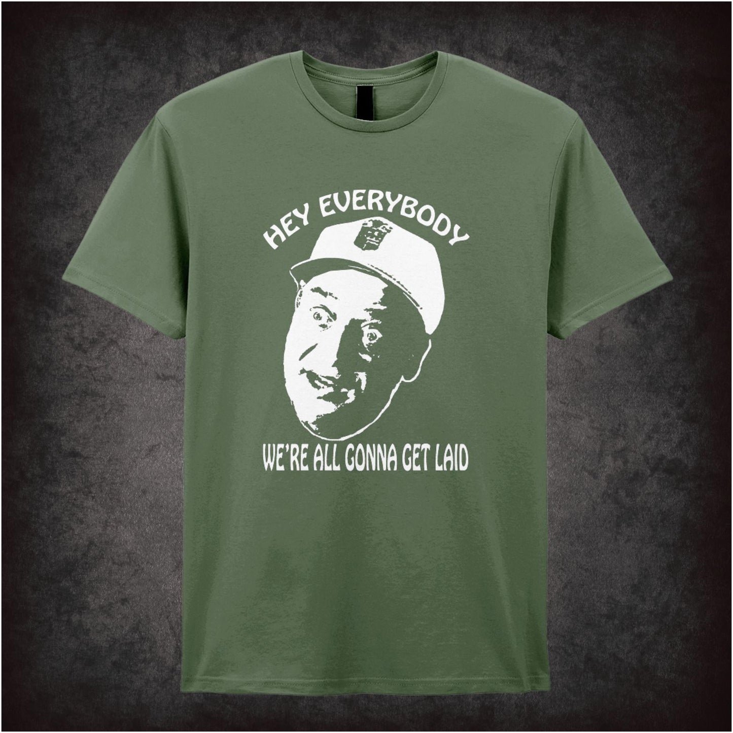 Hey Everybody, We’re All Gonna Get Laid – Softstyle Unisex Graphic T-Shirt