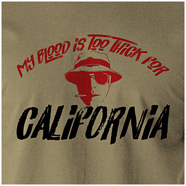 My Blood Is Too Thick For California - Fear And Loathing In Las Vegas Inspired Unisex T Shirt