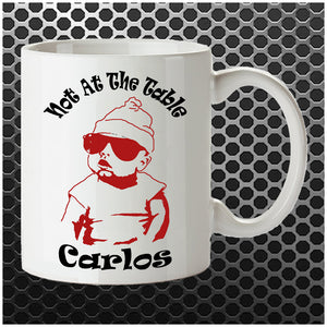 Not At The Table Carlos - The Hangover Inspired Mug