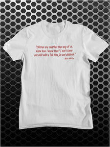 Children Are Smarter Than Any Of Us. How Do I Know That? I Don't Know One Child With A Full Time Job And Children - Bill Hicks Inspired Unisex T Shirt