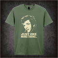 JUST ONE MORE THING T-SHIRT